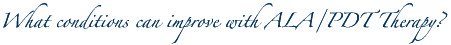 What conditions can improve with ALA/PDT therapy?