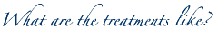 What are the treatments like?